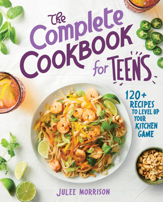 The Complete Cookbook for Teens by Julee Morrison
